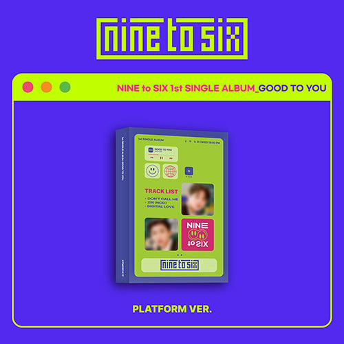 NINE to SIX (나인투식스) 1ST SINGLE ALBUM - [GOOD TO YOU] (Platform Album)