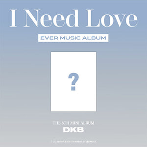 DKB (다크비) - 6th Mini Album [I Need Love] (EVER MUSIC ALBUM ver.)