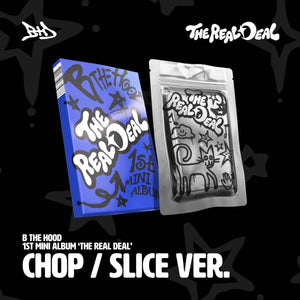 [PRE-ORDER] B THE HOOD (비더후드) 1st Mini Album - [THE REAL DEAL] (CHOP / SLICE Ver.)